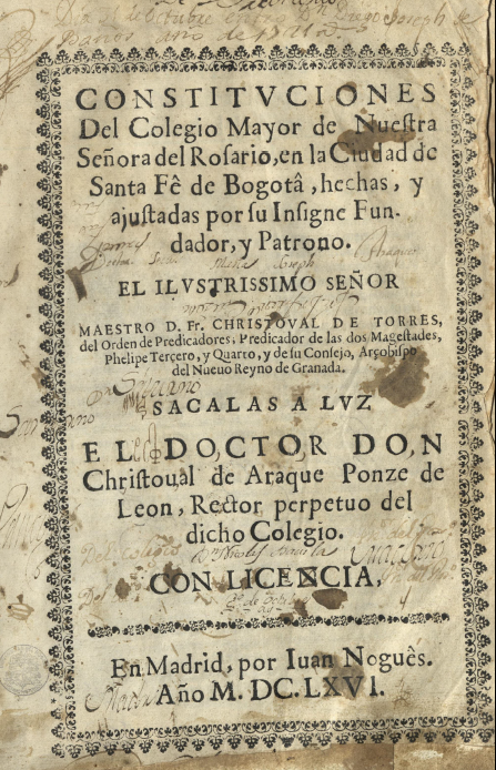 Constituciones para el Colegio de Nuestra Señora del Rosario en la ciudad de Santafé de Bogotá, hechas y ajustadas por su insigne fundador Fr. Christoval de Torres. 1666.