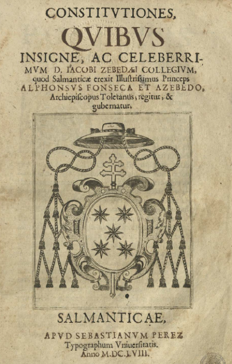 Constituciones por las cuales se gobierna y rige el insigne y celebre Colegio de Santiago Zebedeo que erigió en Salamanca el ilustrísimo señor Alfonso Fonseca y Acebedo. 1658.